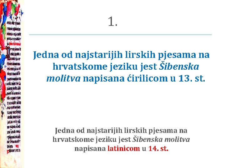 1. Jedna od najstarijih lirskih pjesama na hrvatskome jeziku jest Šibenska molitva napisana ćirilicom