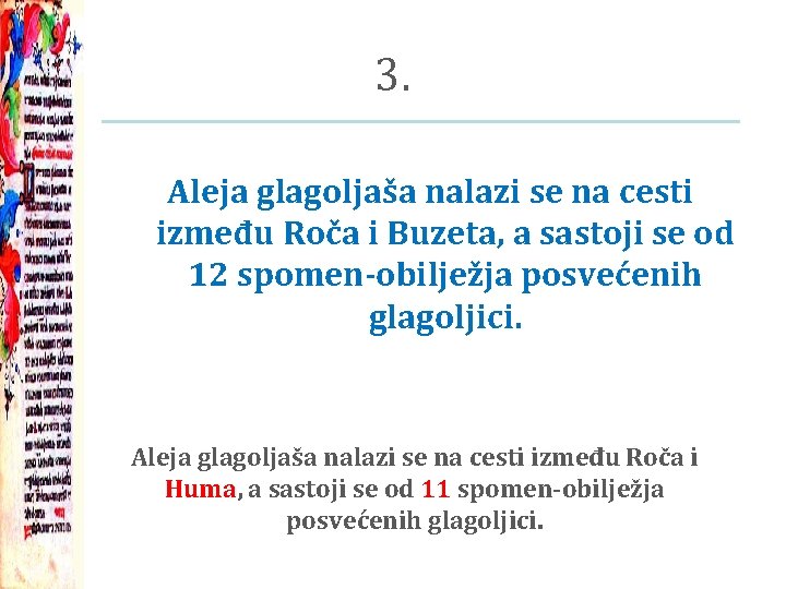 3. Aleja glagoljaša nalazi se na cesti između Roča i Buzeta, a sastoji se