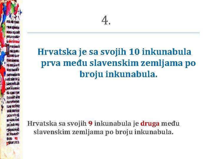 4. Hrvatska je sa svojih 10 inkunabula prva među slavenskim zemljama po broju inkunabula.