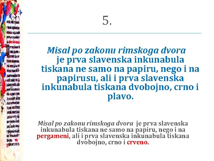 5. Misal po zakonu rimskoga dvora je prva slavenska inkunabula tiskana ne samo na