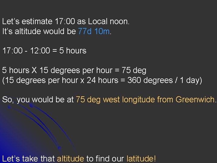 Let’s estimate 17: 00 as Local noon. It’s altitude would be 77 d 10