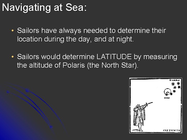 Navigating at Sea: • Sailors have always needed to determine their location during the