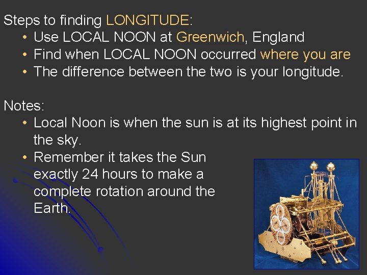 Steps to finding LONGITUDE: • Use LOCAL NOON at Greenwich, England • Find when