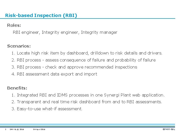 Risk-based Inspection (RBI) Roles: RBI engineer, Integrity manager Scenarios: 1. Locate high risk item