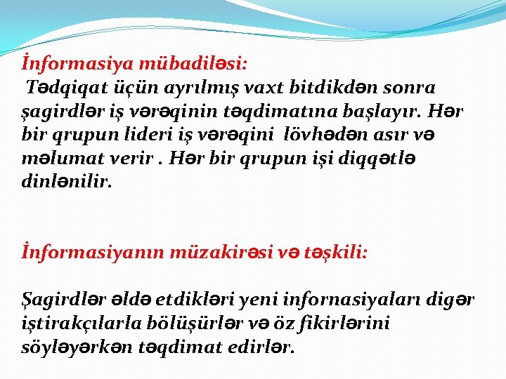 İnformasiya mübadiləsi: Tədqiqat üçün ayrılmış vaxt bitdikdən sonra şagirdlər iş vərəqinin təqdimatına başlayır. Hər