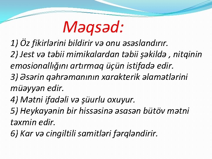 Məqsəd: 1) Öz fikirlərini bildirir və onu əsəslandırır. 2) Jest və təbii mimikalardan təbii