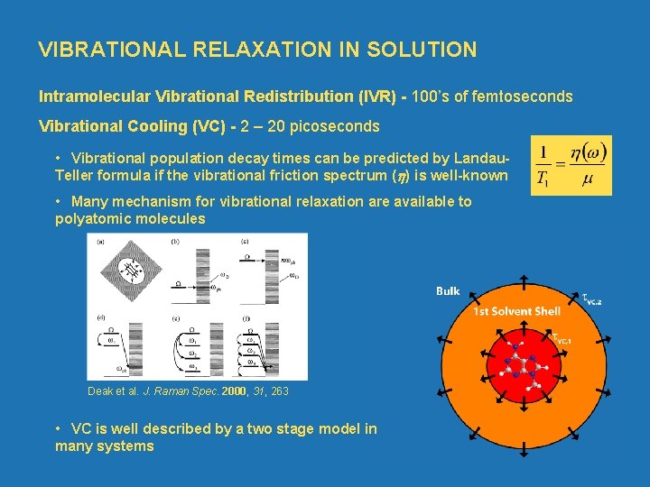 VIBRATIONAL RELAXATION IN SOLUTION Intramolecular Vibrational Redistribution (IVR) 100’s of femtoseconds Vibrational Cooling (VC)