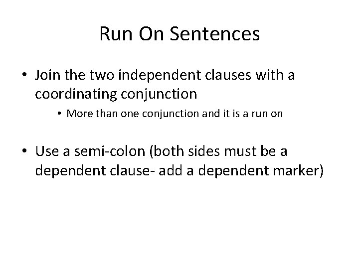 Run On Sentences • Join the two independent clauses with a coordinating conjunction •