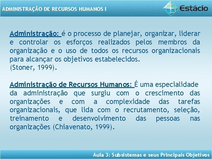 ADMINISTRAÇÃO DE RECURSOS HUMANOS I Administração: é o processo de planejar, organizar, liderar e