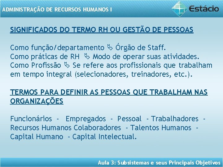 ADMINISTRAÇÃO DE RECURSOS HUMANOS I SIGNIFICADOS DO TERMO RH OU GESTÃO DE PESSOAS Como