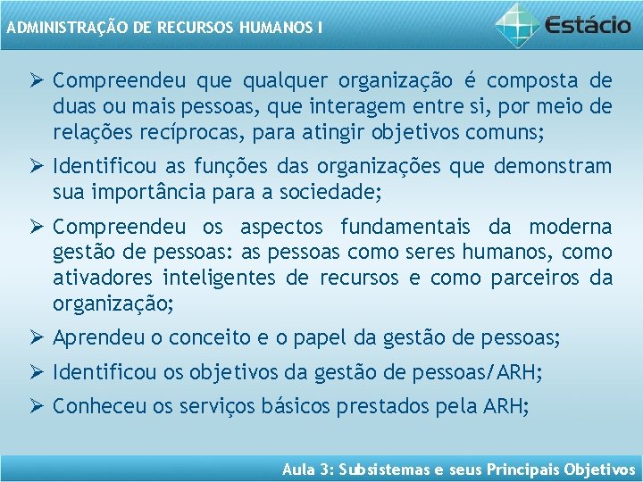 ADMINISTRAÇÃO DE RECURSOS HUMANOS I Ø Compreendeu que qualquer organização é composta de duas