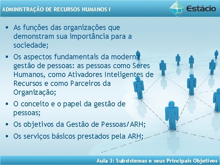 ADMINISTRAÇÃO DE RECURSOS HUMANOS I § As funções das organizações que demonstram sua importância