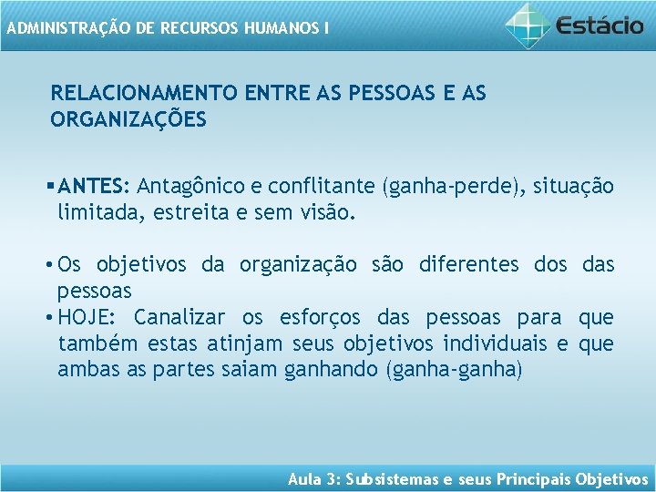 ADMINISTRAÇÃO DE RECURSOS HUMANOS I RELACIONAMENTO ENTRE AS PESSOAS E AS ORGANIZAÇÕES § ANTES: