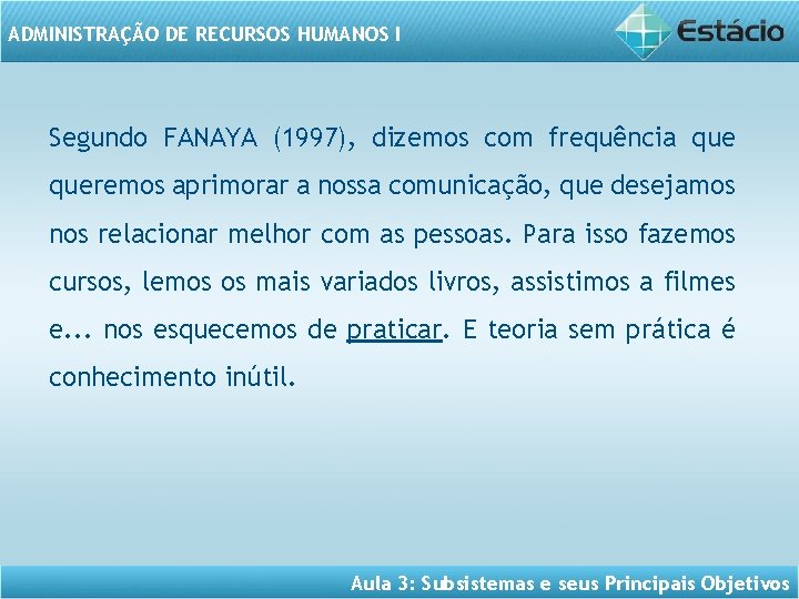 ADMINISTRAÇÃO DE RECURSOS HUMANOS I Segundo FANAYA (1997), dizemos com frequência queremos aprimorar a