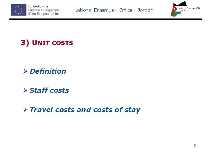 National Erasmus+ Office - Jordan 3) UNIT COSTS Ø Definition Ø Staff costs Ø