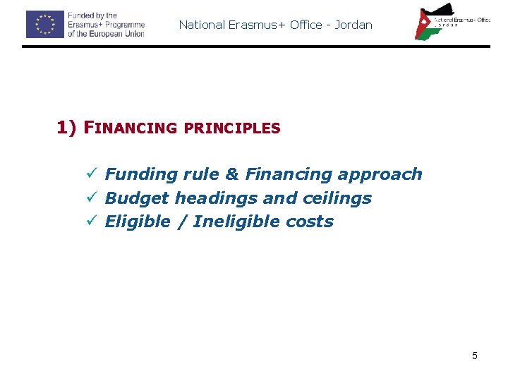 National Erasmus+ Office - Jordan 1) FINANCING PRINCIPLES ü Funding rule & Financing approach