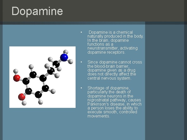 Dopamine • Dopamine is a chemical naturally produced in the body. In the brain,