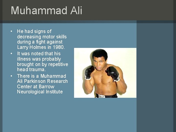 Muhammad Ali • He had signs of decreasing motor skills during a fight against