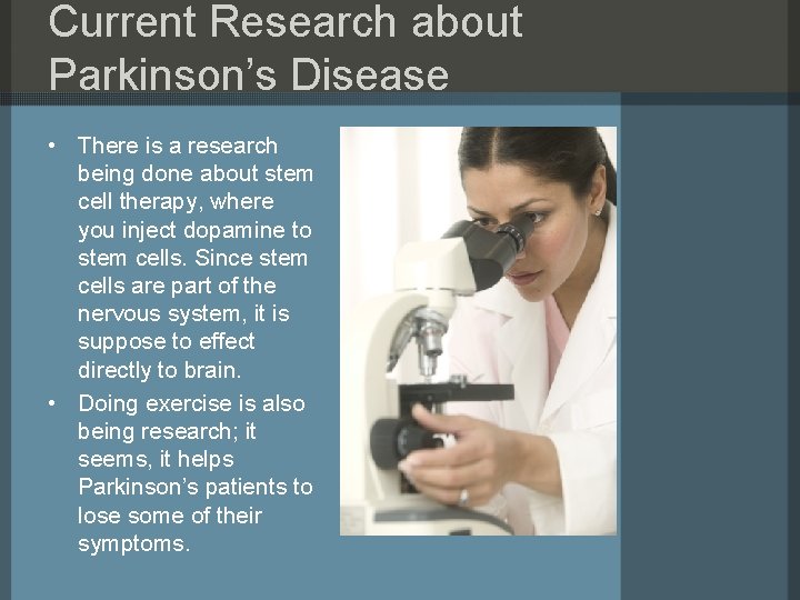 Current Research about Parkinson’s Disease • There is a research being done about stem