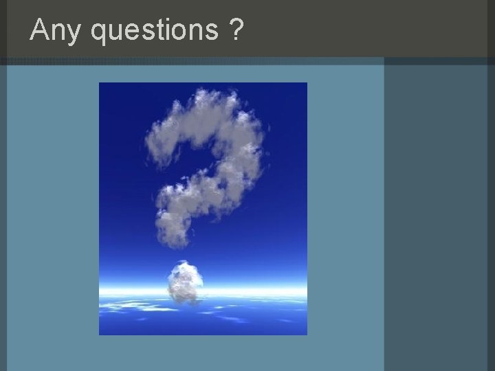 Any questions ? 