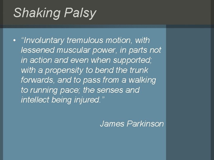Shaking Palsy • “Involuntary tremulous motion, with lessened muscular power, in parts not in