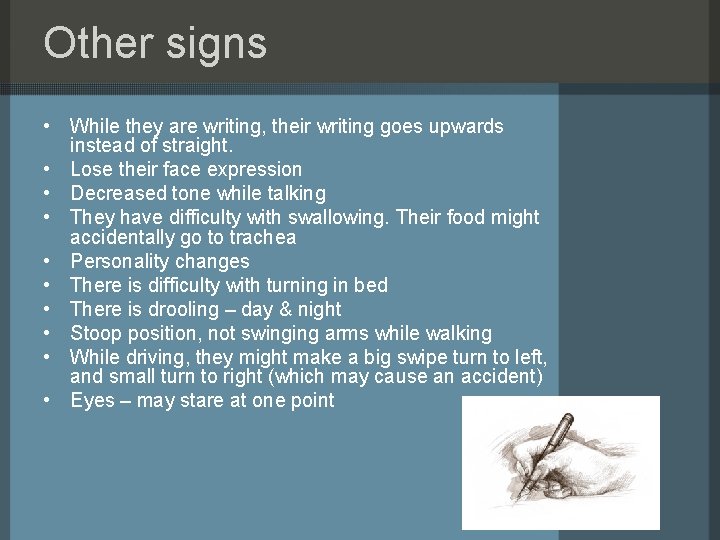 Other signs • While they are writing, their writing goes upwards instead of straight.