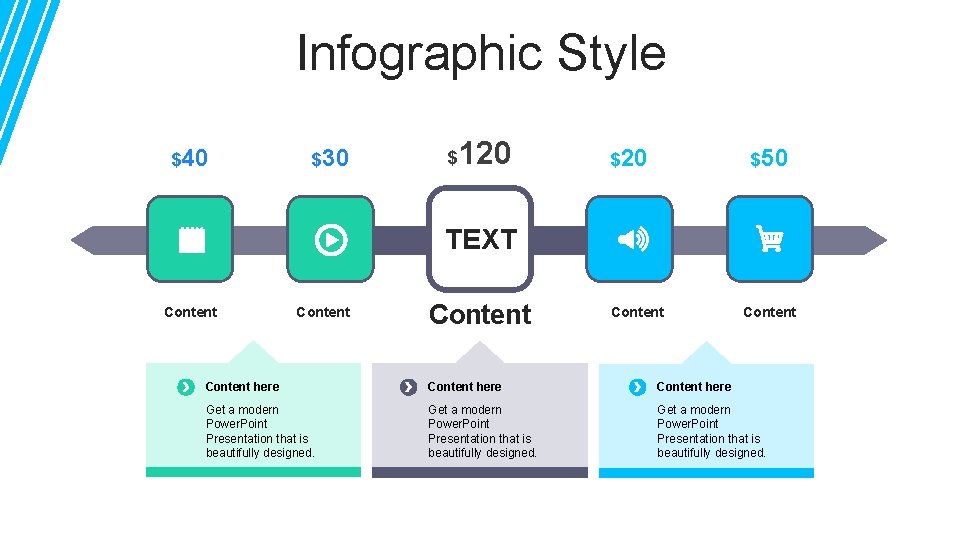 Infographic Style $40 $30 $ 120 $50 TEXT Content Content here Get a modern