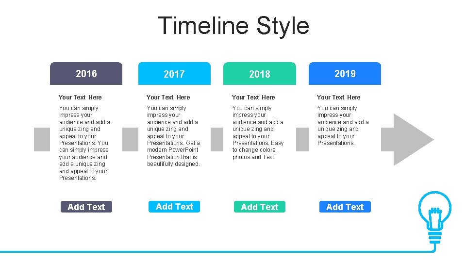 Timeline Style 2016 2017 2018 2019 Your Text Here You can simply impress your