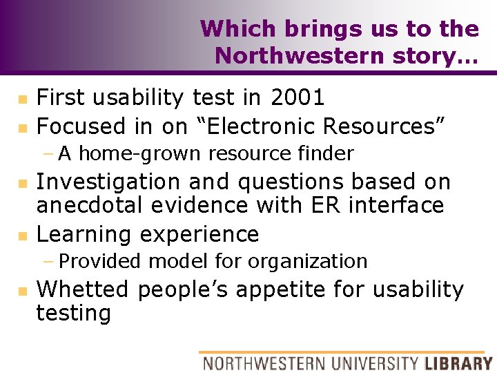 Which brings us to the Northwestern story… n n First usability test in 2001