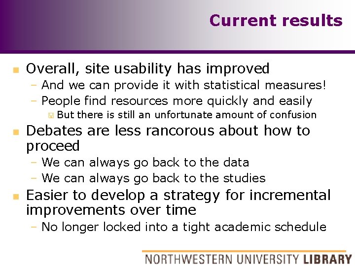 Current results n Overall, site usability has improved – And we can provide it
