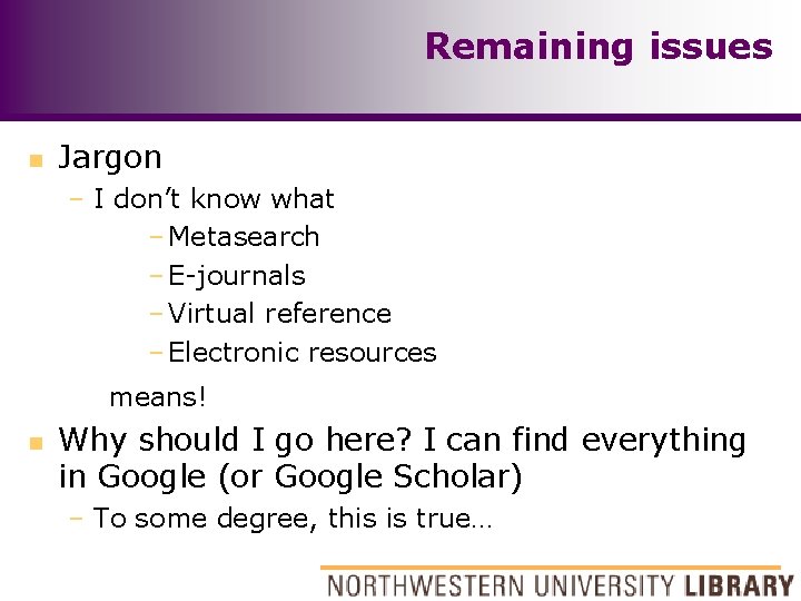 Remaining issues n Jargon – I don’t know what – Metasearch – E-journals –