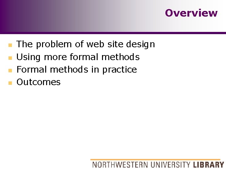 Overview n n The problem of web site design Using more formal methods Formal