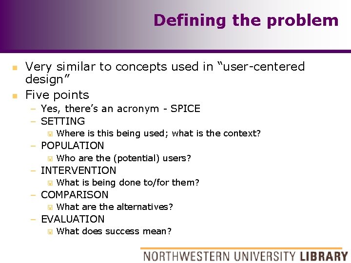 Defining the problem n n Very similar to concepts used in “user-centered design” Five