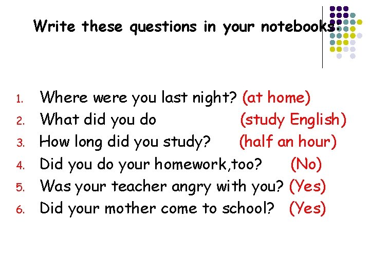 Write these questions in your notebooks: 1. 2. 3. 4. 5. 6. Where were