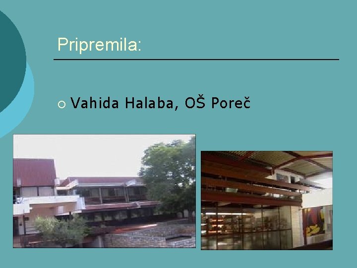 Pripremila: ¡ Vahida Halaba, OŠ Poreč 