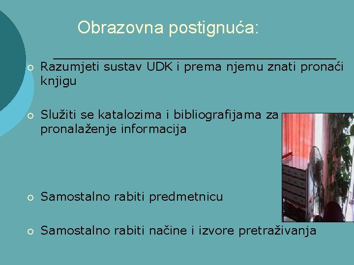 Obrazovna postignuća: ¡ Razumjeti sustav UDK i prema njemu znati pronaći knjigu ¡ Služiti