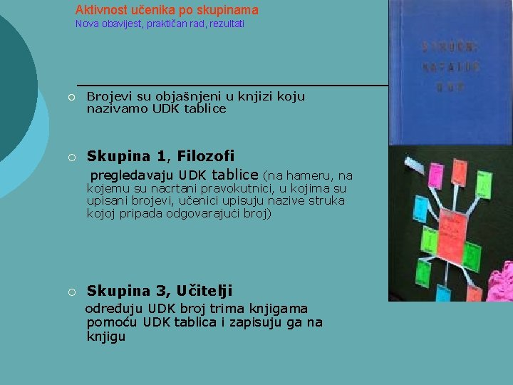 Aktivnost učenika po skupinama Nova obavijest, praktičan rad, rezultati ¡ ¡ Brojevi su objašnjeni