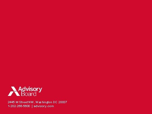 2445 M Street NW, Washington DC 20037 1 -202 -266 -5600 │ advisory. com