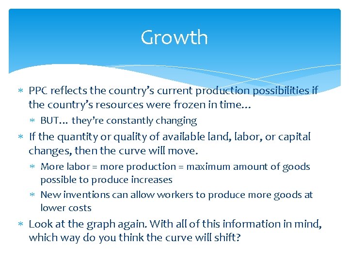 Growth PPC reflects the country’s current production possibilities if the country’s resources were frozen