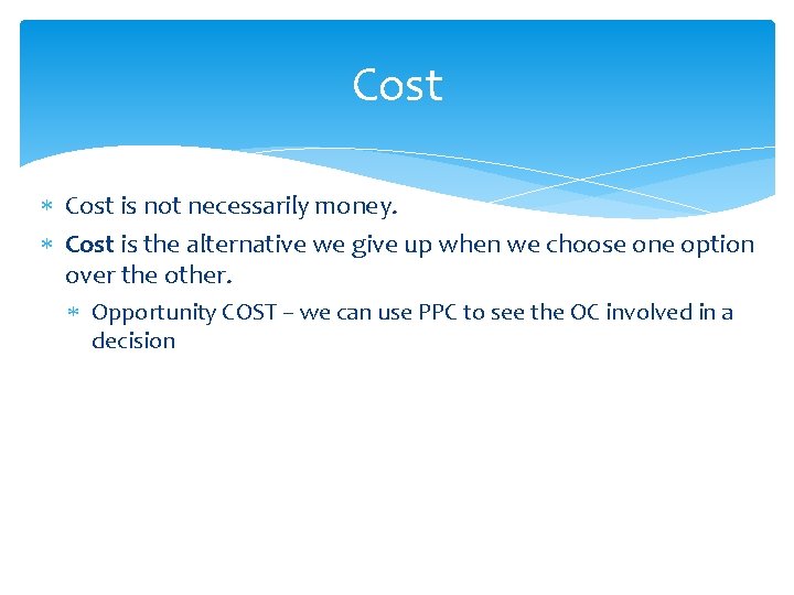 Cost is not necessarily money. Cost is the alternative we give up when we