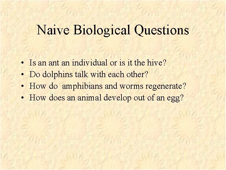 Naive Biological Questions • • Is an ant an individual or is it the