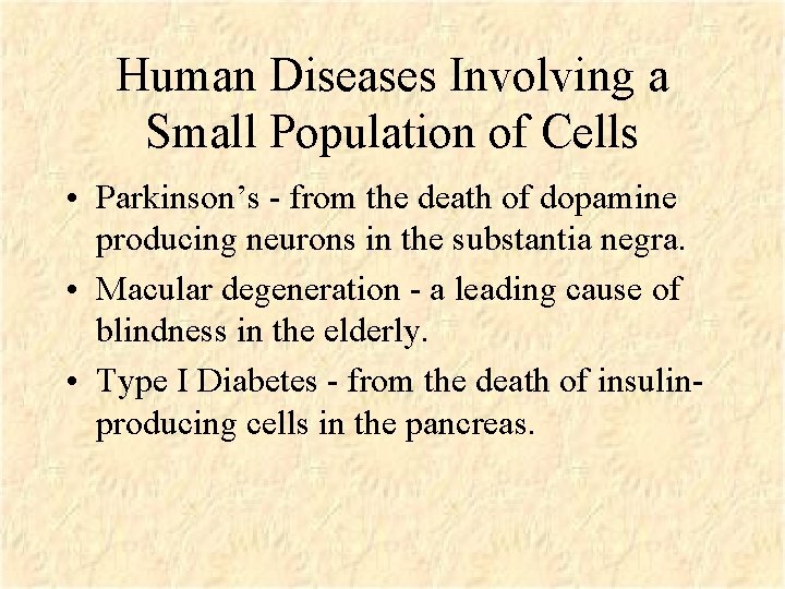 Human Diseases Involving a Small Population of Cells • Parkinson’s - from the death