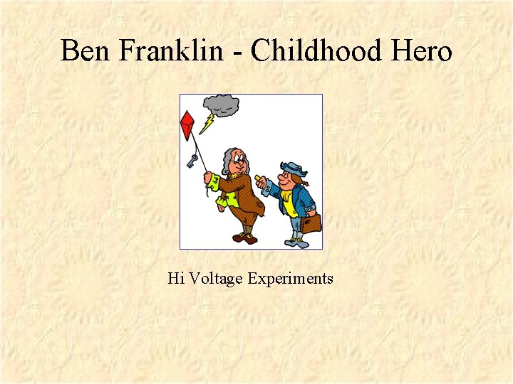 Ben Franklin - Childhood Hero Hi Voltage Experiments 