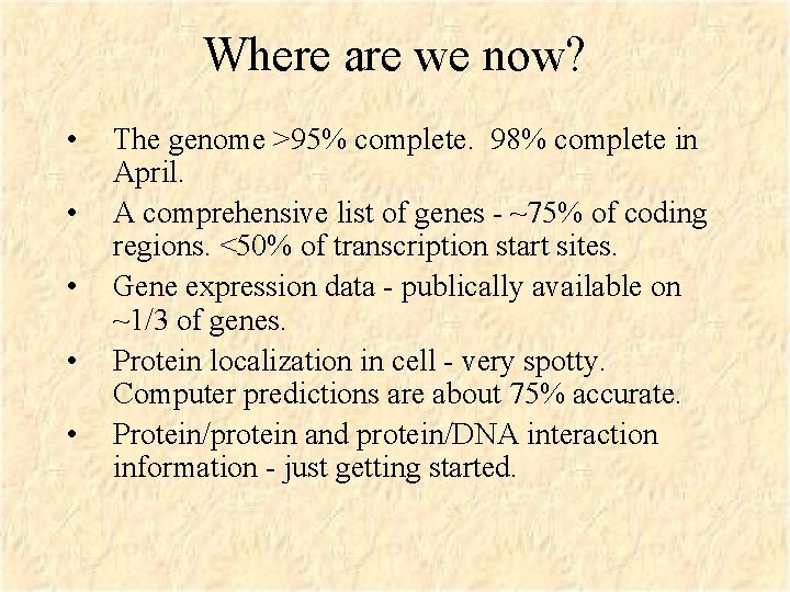 Where are we now? • • • The genome >95% complete. 98% complete in