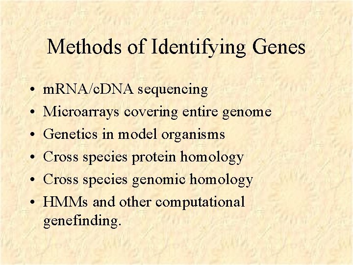 Methods of Identifying Genes • • • m. RNA/c. DNA sequencing Microarrays covering entire