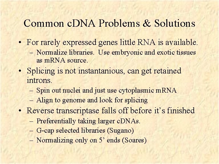 Common c. DNA Problems & Solutions • For rarely expressed genes little RNA is