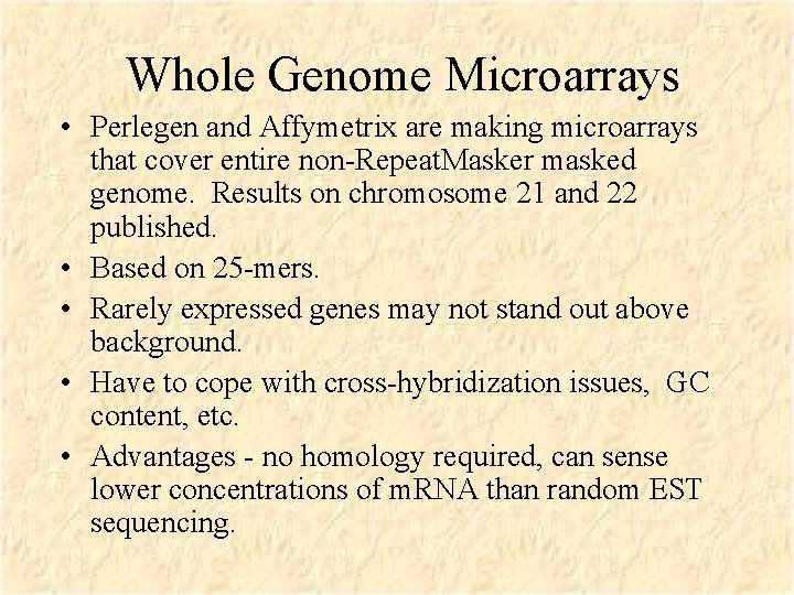 Whole Genome Microarrays • Perlegen and Affymetrix are making microarrays that cover entire non-Repeat.