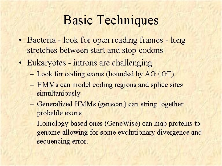 Basic Techniques • Bacteria - look for open reading frames - long stretches between