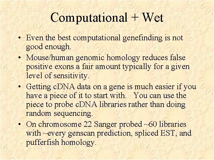 Computational + Wet • Even the best computational genefinding is not good enough. •