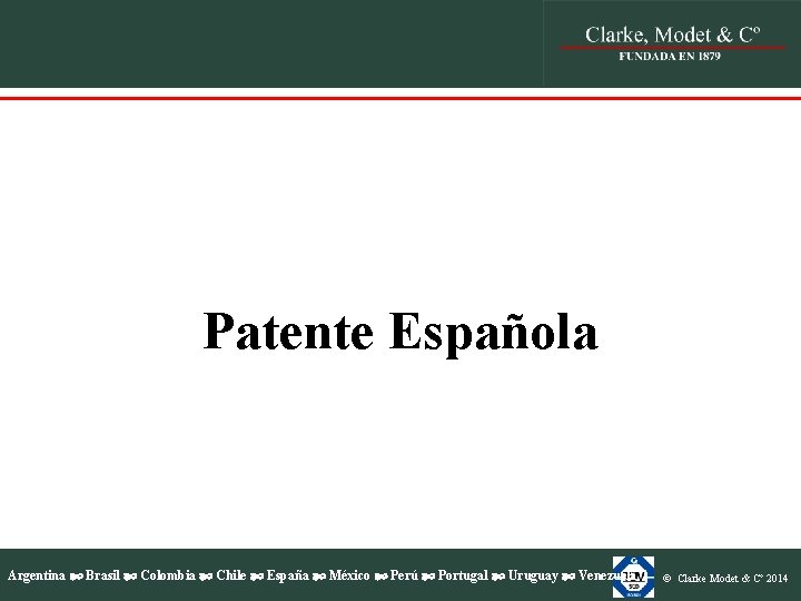 Patente Española Argentina Brasil Colombia Chile España México Perú Portugal Uruguay Venezuela © Clarke
